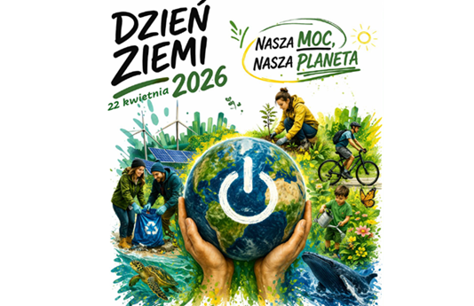 Już 22 kwietnia Dzień Ziemi 2026 – „Nasza moc, nasza planeta”