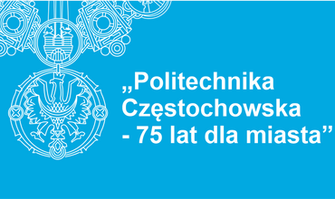 Spotkanie „Politechnika Częstochowska - 75 lat dla miasta”