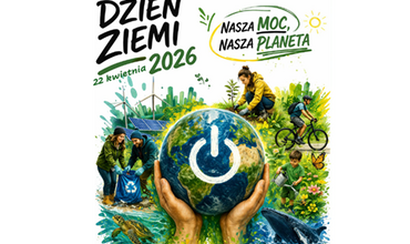 Już 22 kwietnia Dzień Ziemi 2026 – „Nasza moc, nasza planeta”